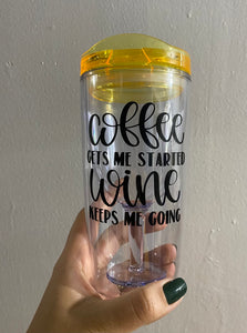 "Coffee Gets Me Started Wine Keeps Me Going" Wine Tumbler