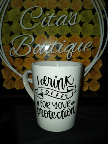 I Drink Coffee For Your Protection Coffee Mug