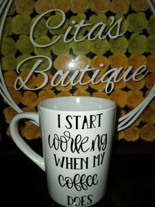 " I Start Working When My Coffee Does " Coffee Mug